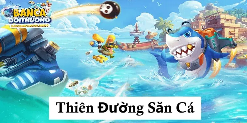 Giới thiệu tổng quan về thiên đường săn cá